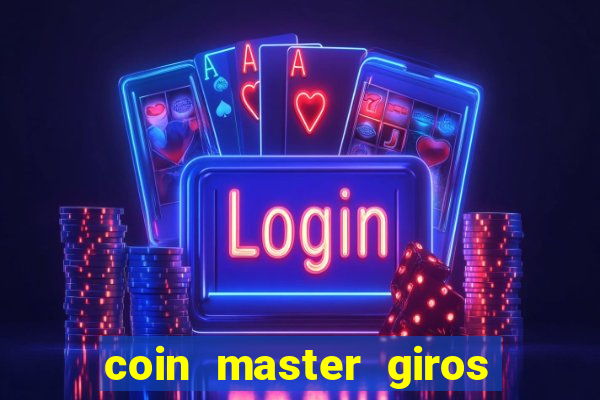 coin master giros gratis toda hora